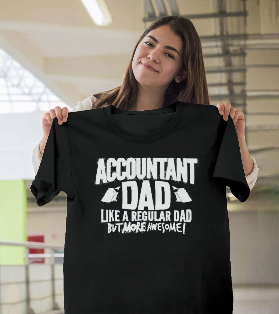 Accountant Dad Like A Regular Dad But More Awesome T-Shirt