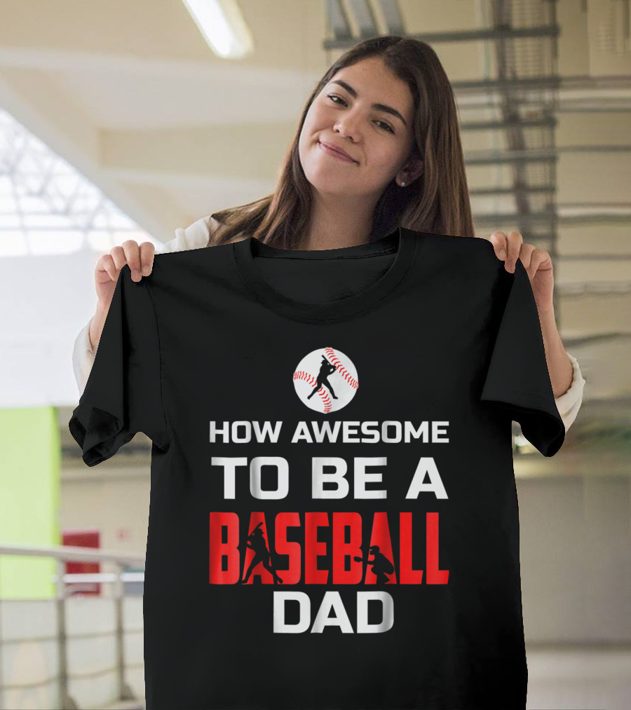 How Awesome To Be A Baseball Dad T-Shirt