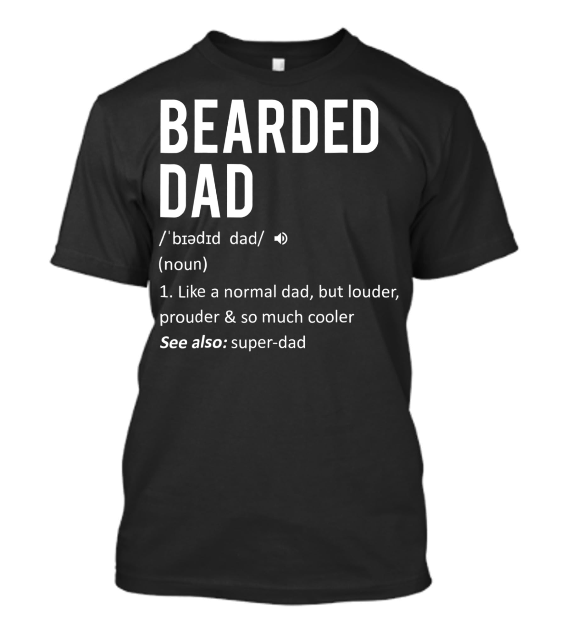 Bearded Dad Definition Louder Prouder Cooler Super-Dad 63 T-Shirt