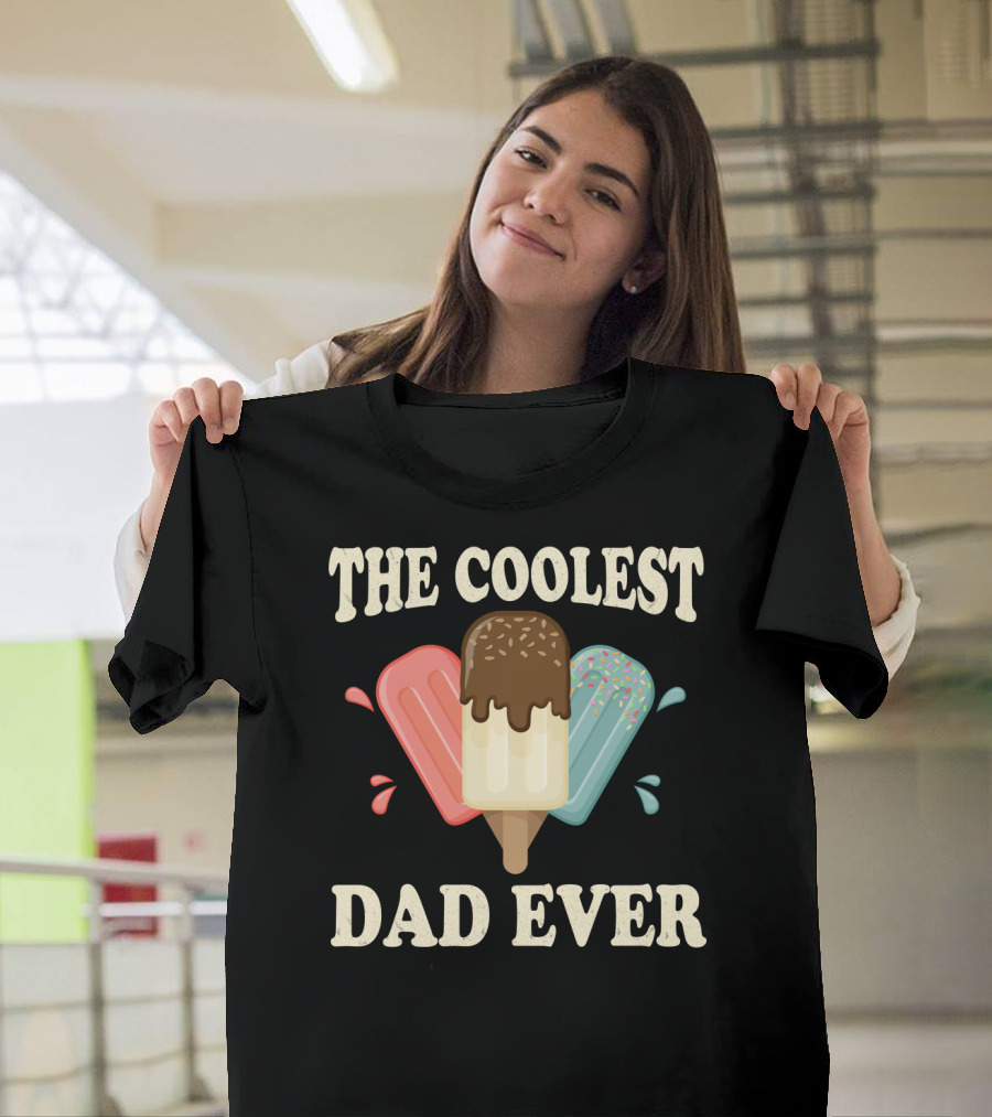 The Coolest Dad Ever Ice Cream Popsicles T-Shirt