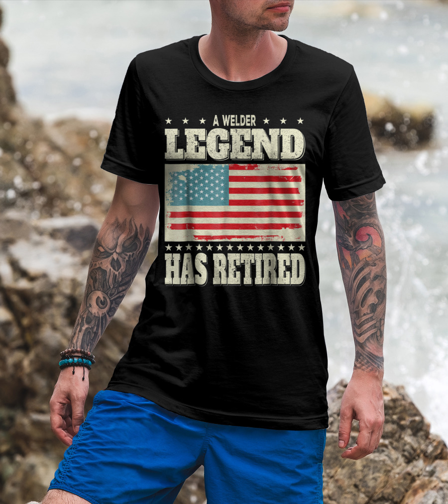 A Welder Legend Has Retired American Flag Dad Grandpa T-Shirt