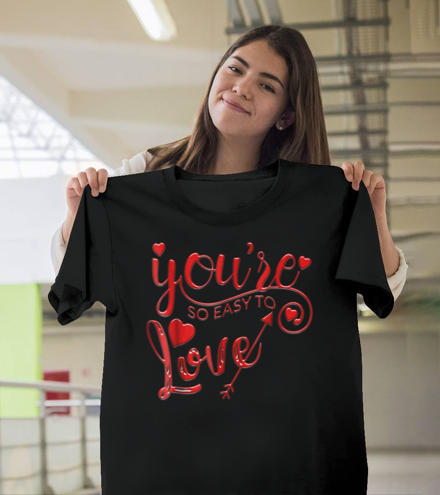 You're So Easy to Love Anniversary Newlywed Love Women Girlfriend T-Shirt