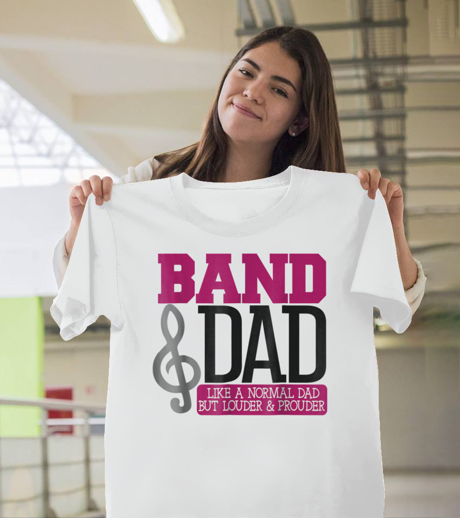 Band Dad Like A Normal Dad But Louder And Prouder T-Shirt