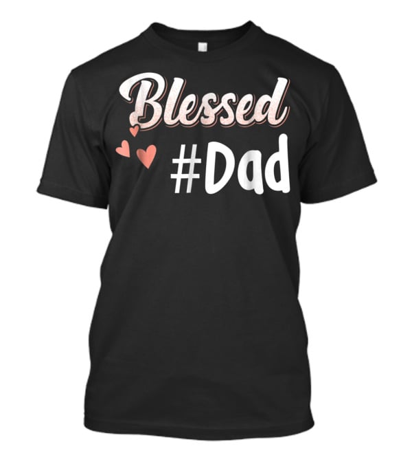Blessed #Dad With Hearts T-Shirt