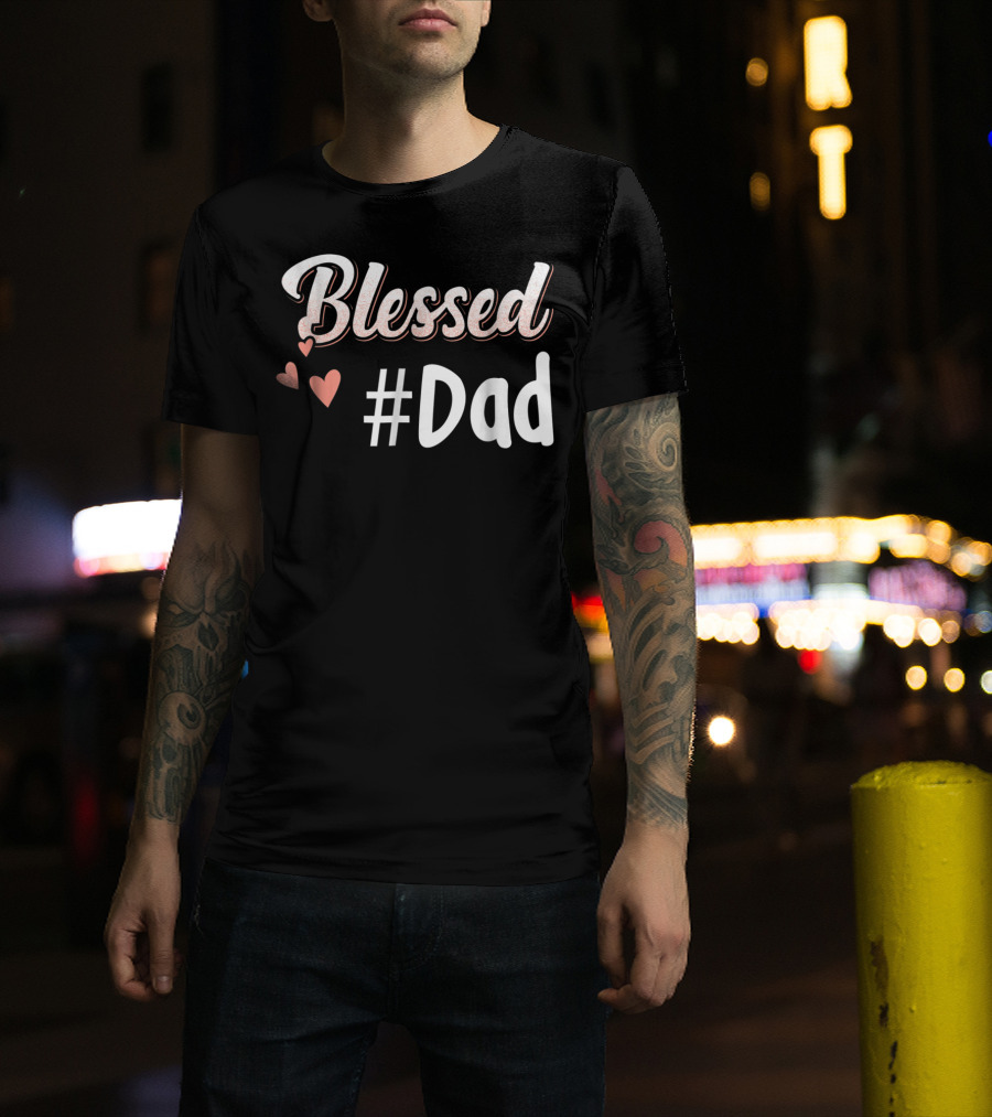 Blessed #Dad With Hearts T-Shirt