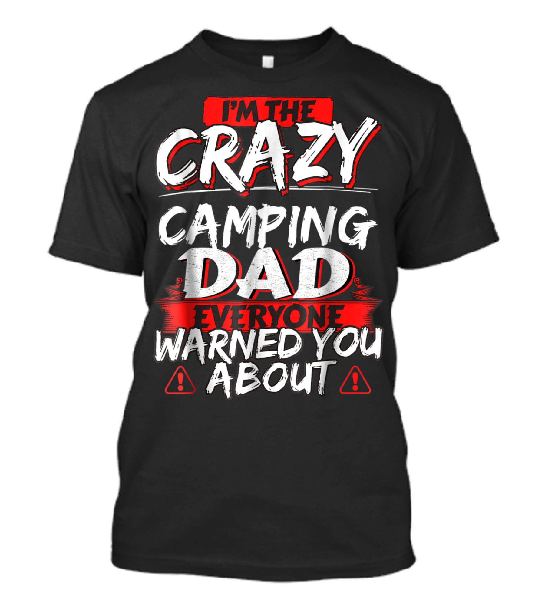 I'm The Crazy Camping Dad Everyone Warned You About T-Shirt