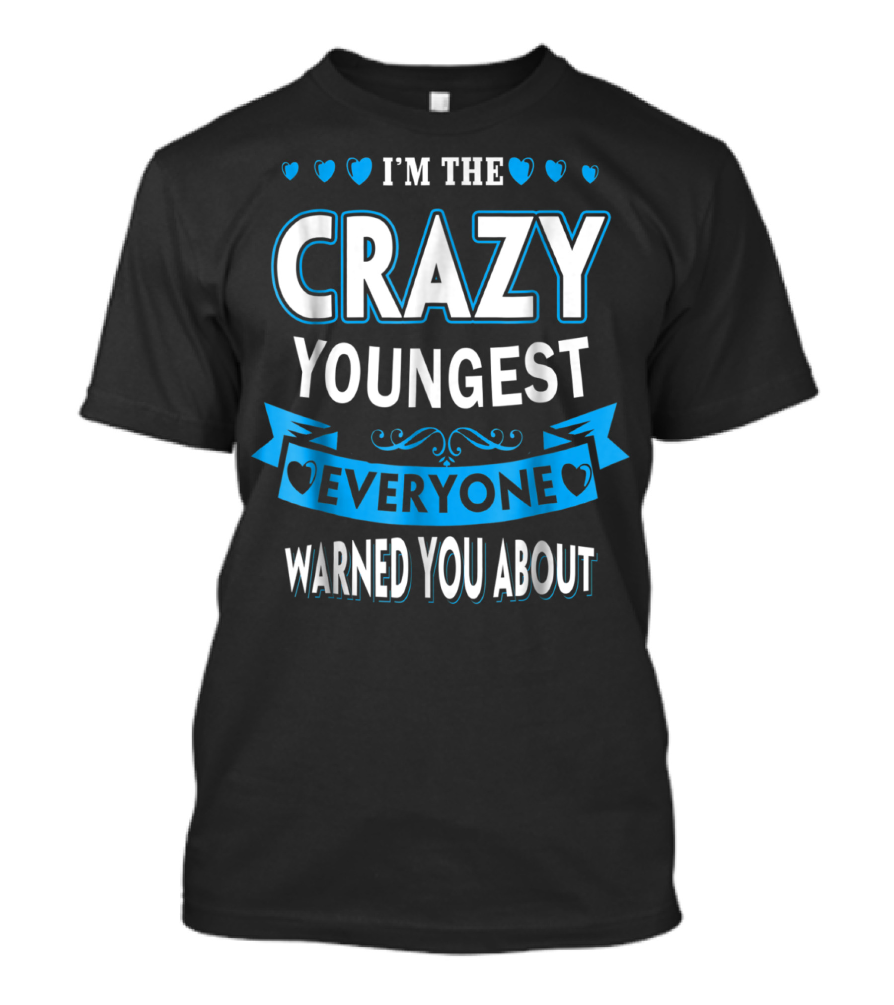 I'm The Crazy Youngest Everyone Warned You About T-Shirt