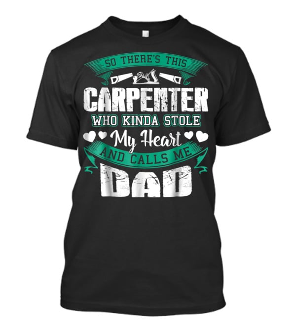 So There's This Carpenter Who Kinda Stole My Heart And Calls Me Dad T-Shirt