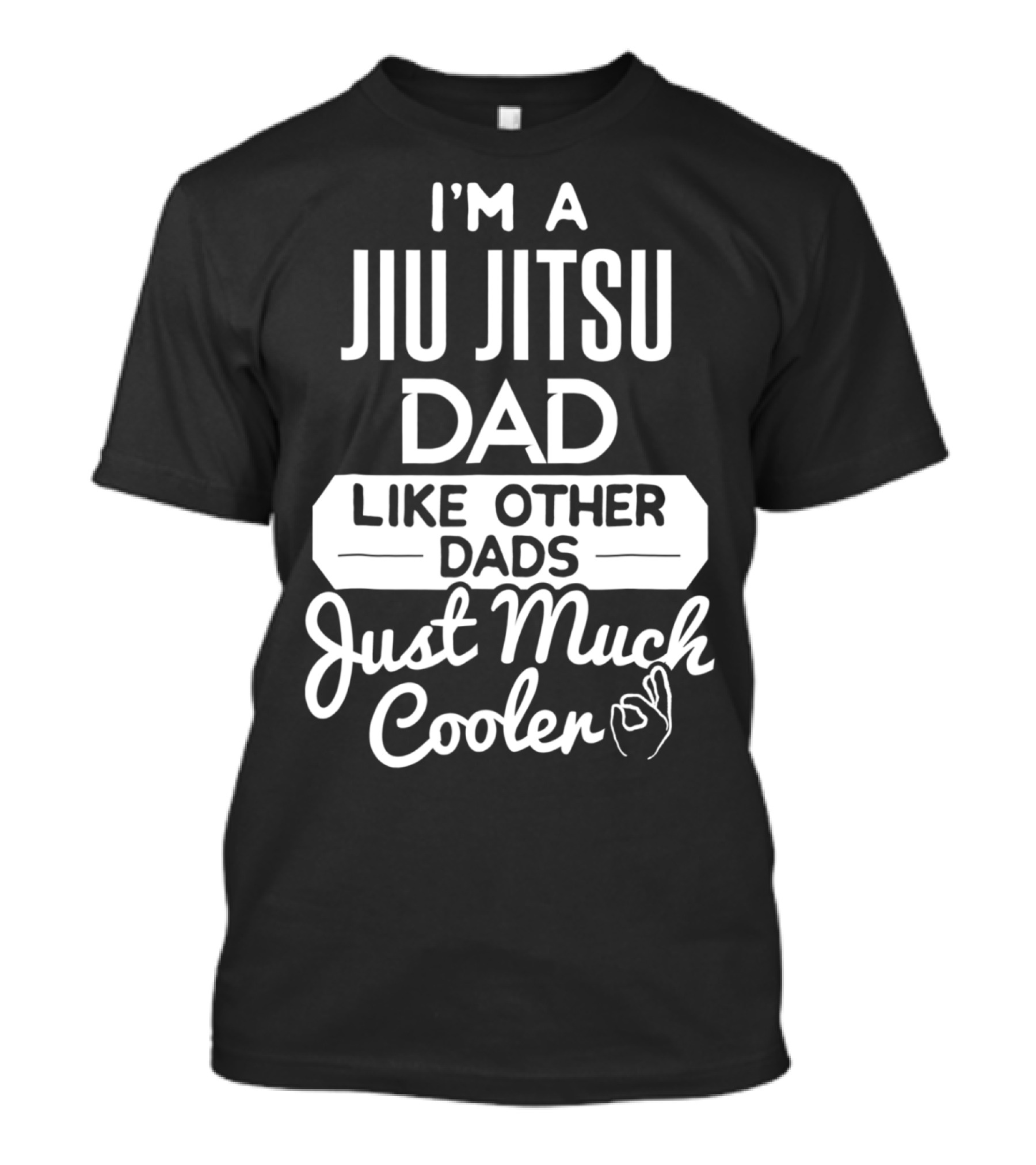 I'm A Jiu Jitsu Dad Like Other Dads Just Much Cooler T-Shirt