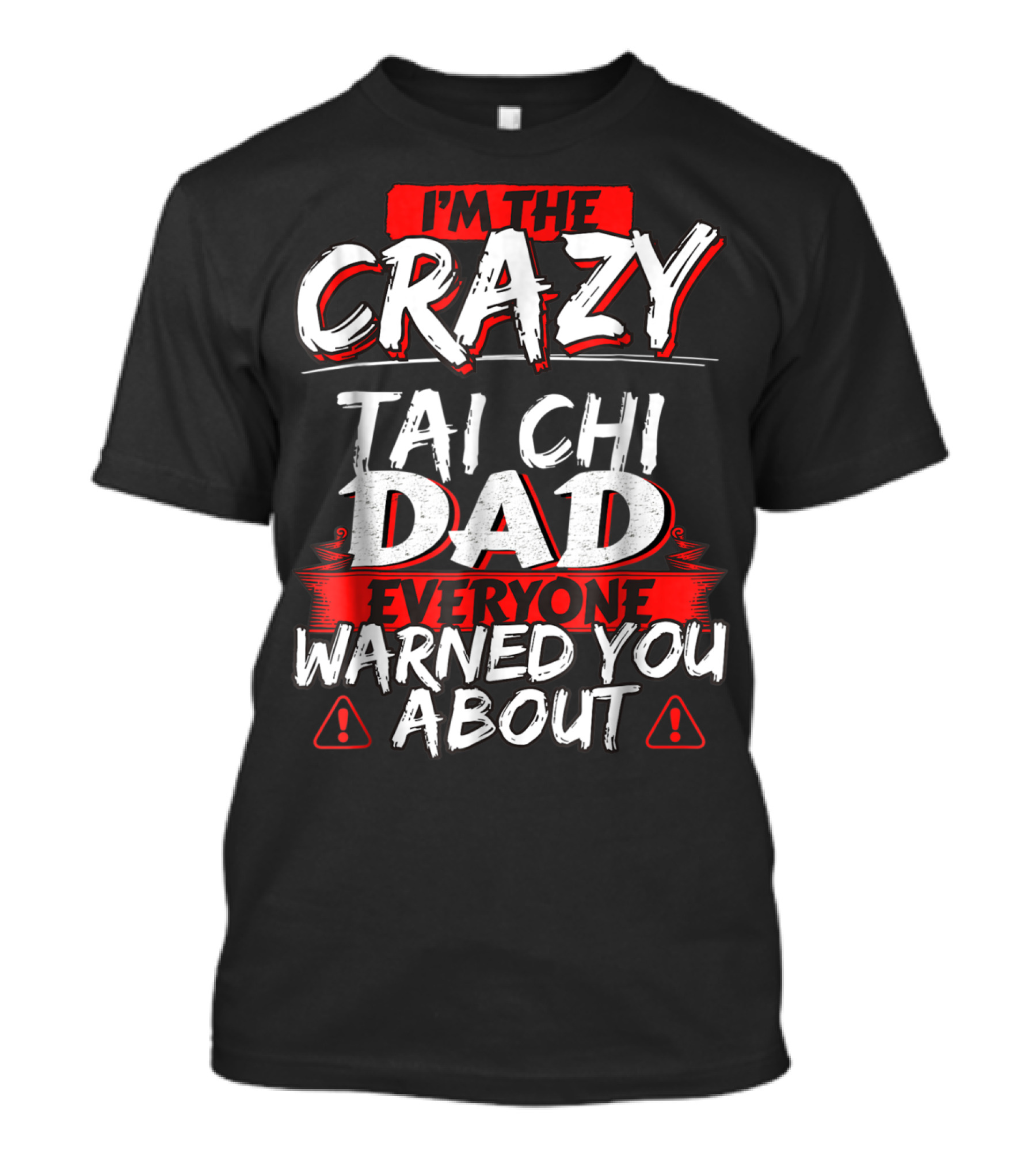 I'm The Crazy Tai Chi Dad Everyone Warned You About T-Shirt