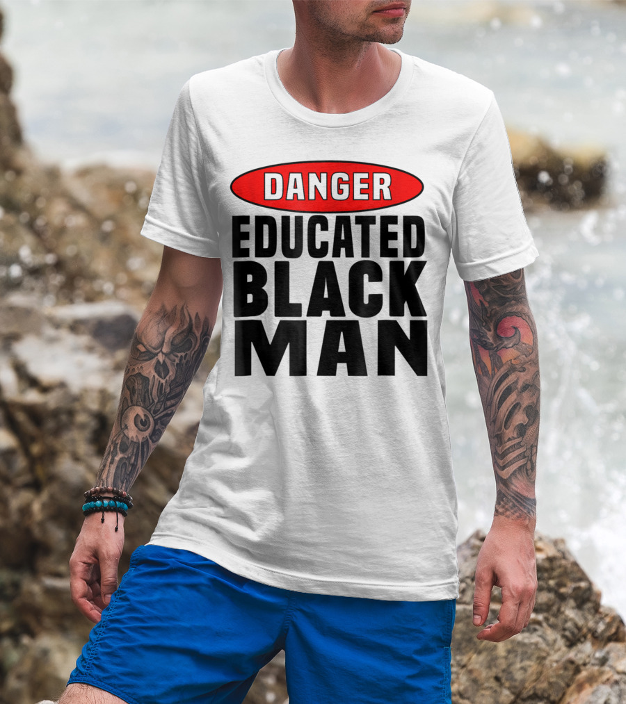 Danger Educated Black Man T-Shirt