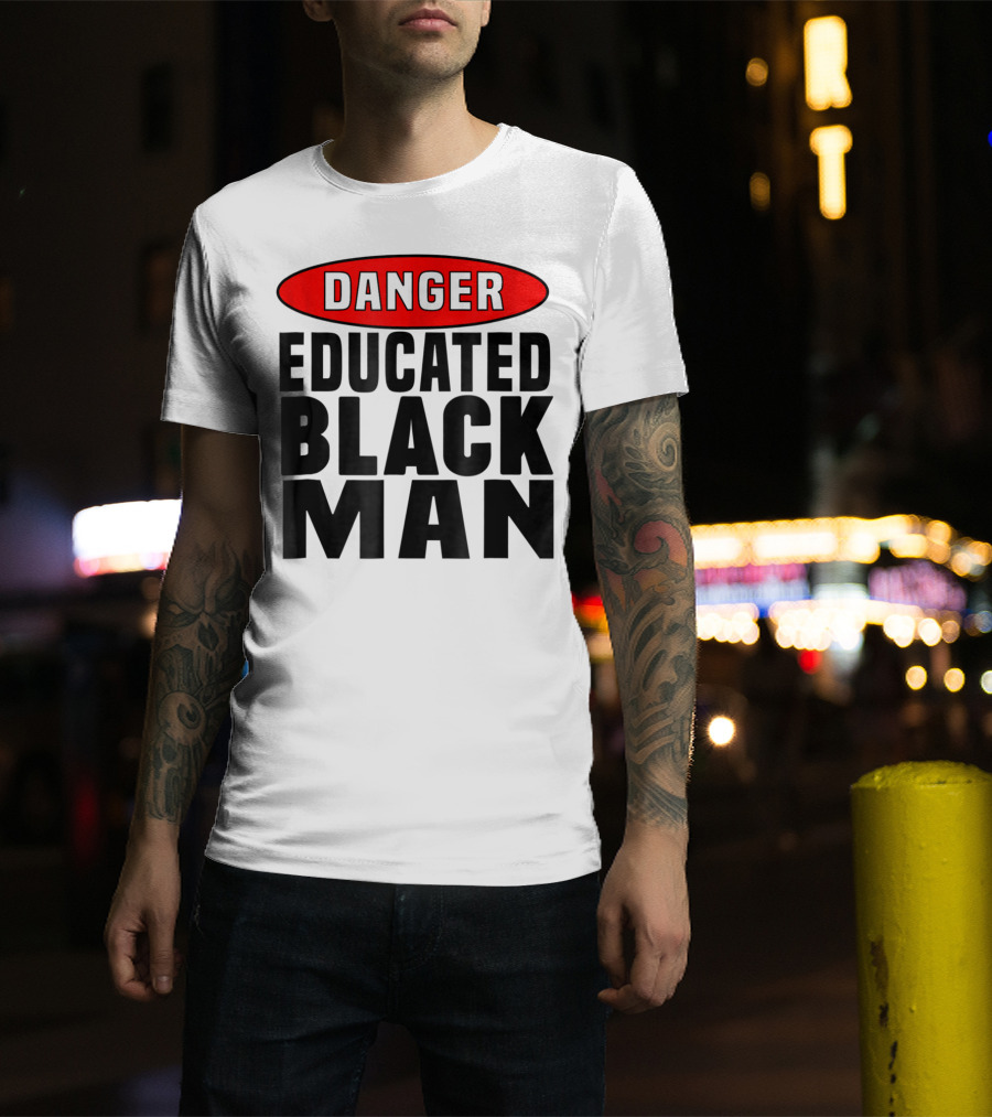 Danger Educated Black Man T-Shirt