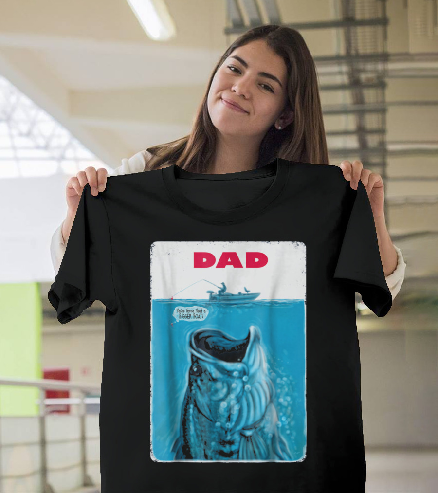 Dad You're Gonna Need a Bigger Boat Bass Fishing T-Shirt
