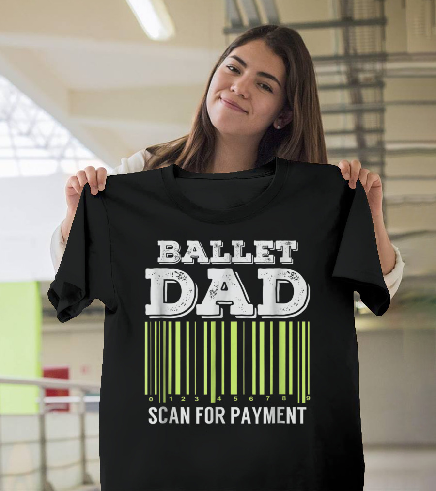 Ballet Dad Barcode Humor Scan For Payment Dance22 T-Shirt