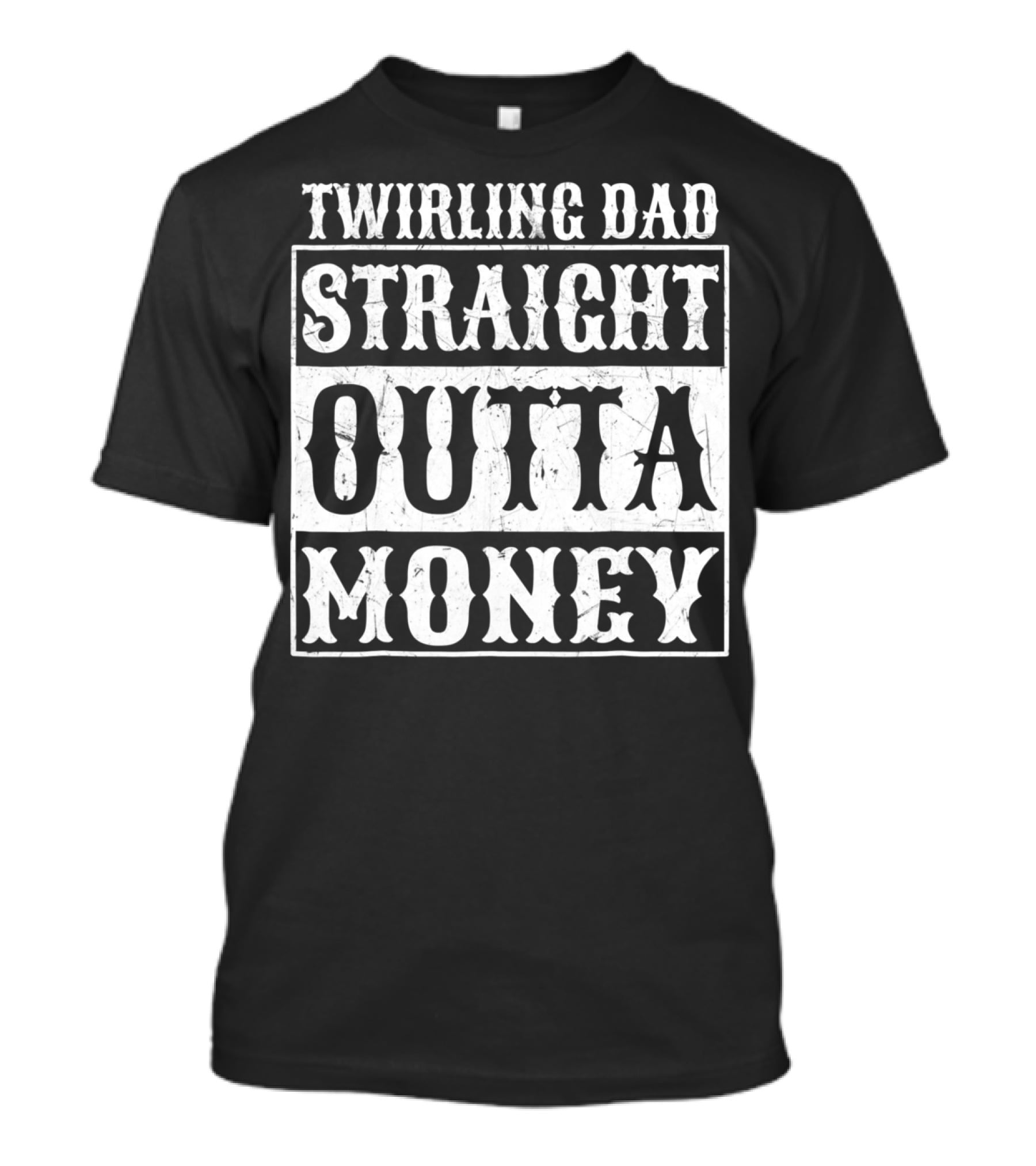 Twirling Dad Straight Outta Money T-Shirt