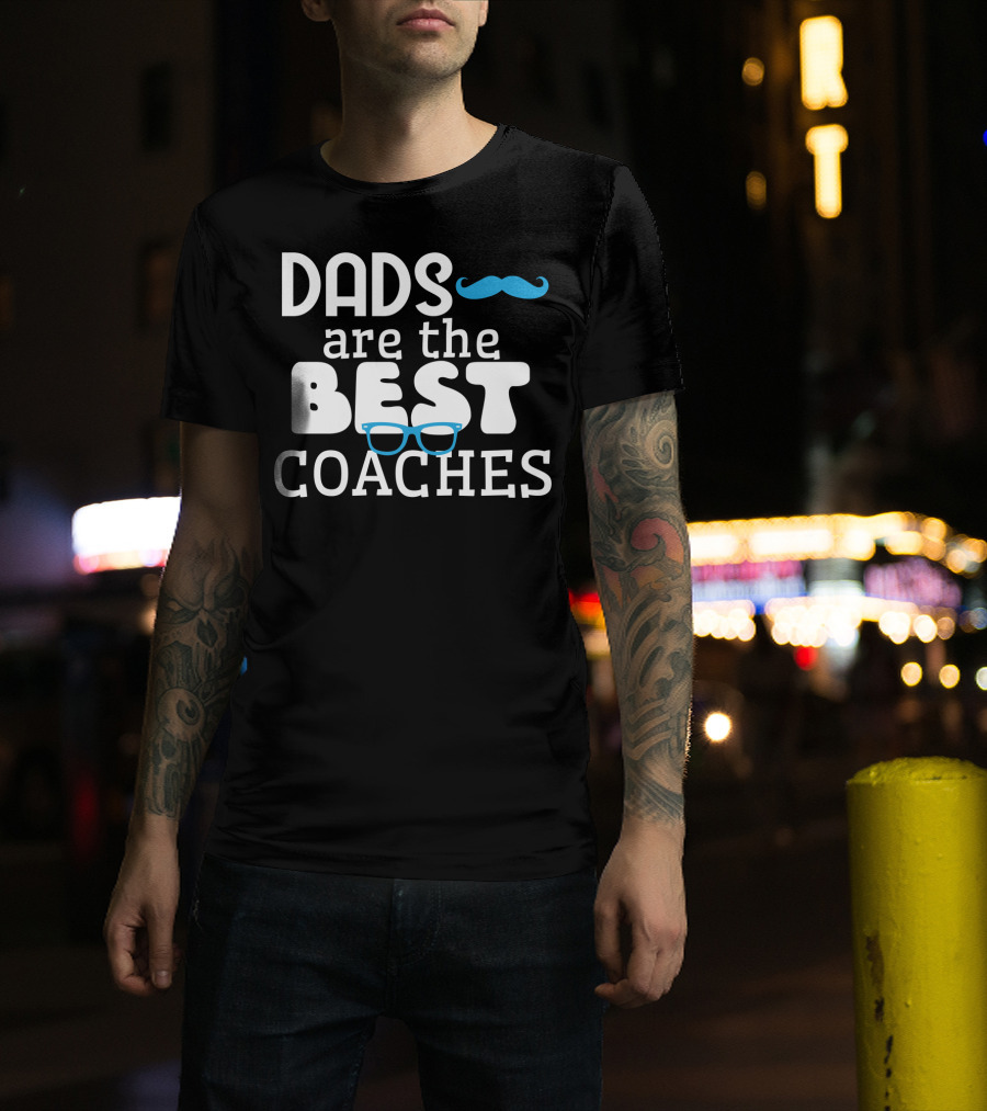 Dads Are The Best Coaches Mustache And Glasses T-Shirt
