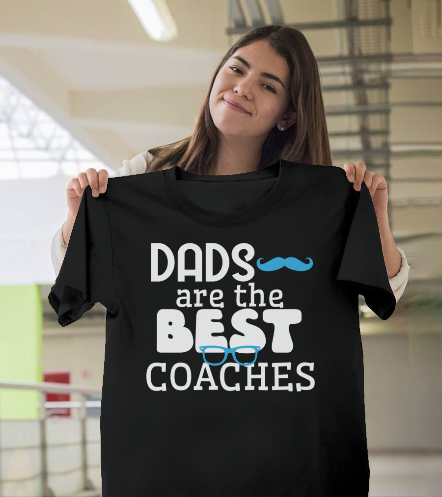 Dads Are The Best Coaches Mustache And Glasses T-Shirt
