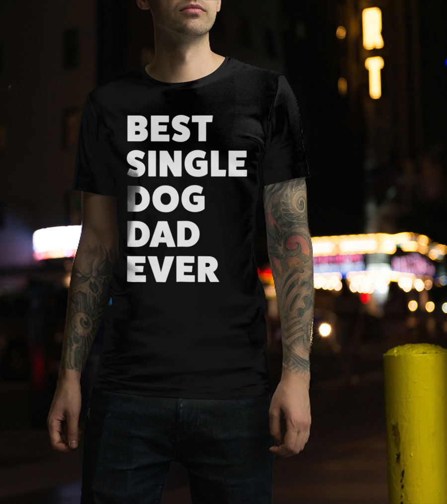 Best Single Dog Dad Ever Funny Sarcastic Men90 T-Shirt