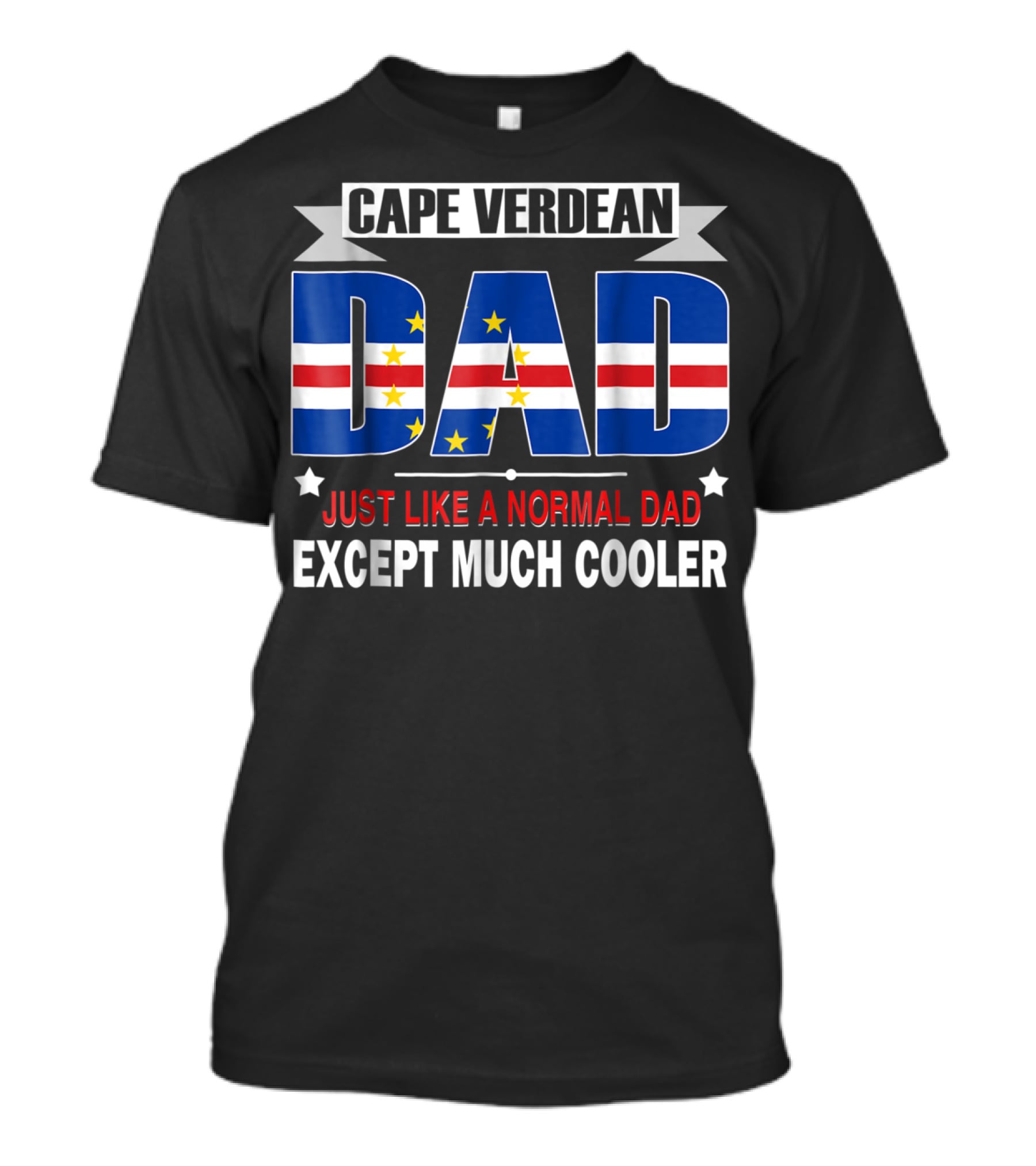 Cape Verdean Dad Just Like A Normal Dad Except Much Cooler Flag80 T-Shirt