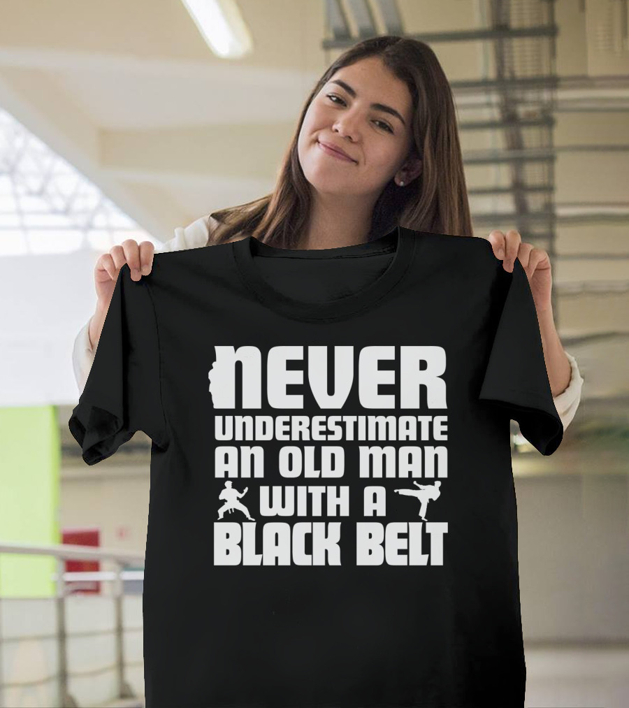 Never Underestimate An Old Man With A Black Belt Karate Grandpa Martial Arts T-Shirt