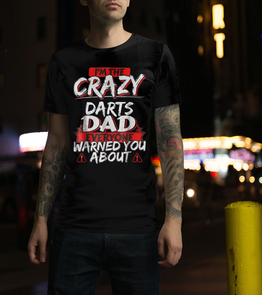 I'm The Crazy Darts Dad Everyone Warned You About T-Shirt