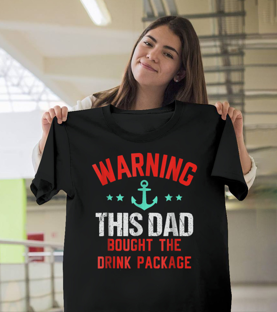 WARNING THIS DAD BOUGHT THE DRINK PACKAGE T-Shirt