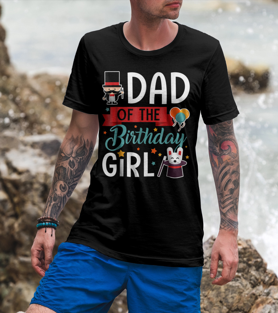 Dad Of The Birthday Girl Circus Theme With Magician And Rabbit T-Shirt