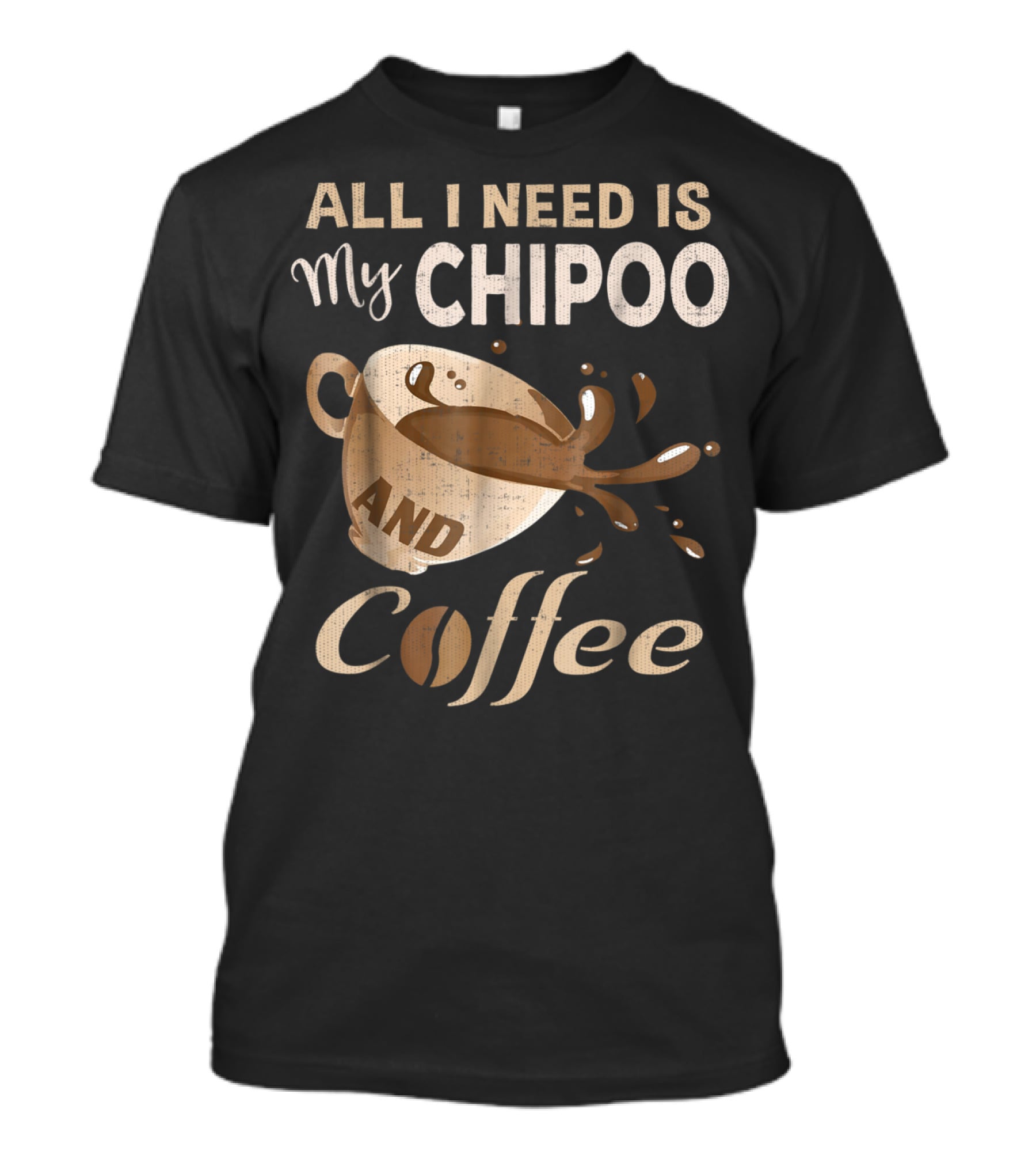 All I Need Is My Chipoo And Coffee T-Shirt