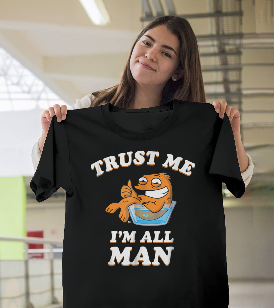 American Dad Trust Me I'm All Man Fish Character T-Shirt