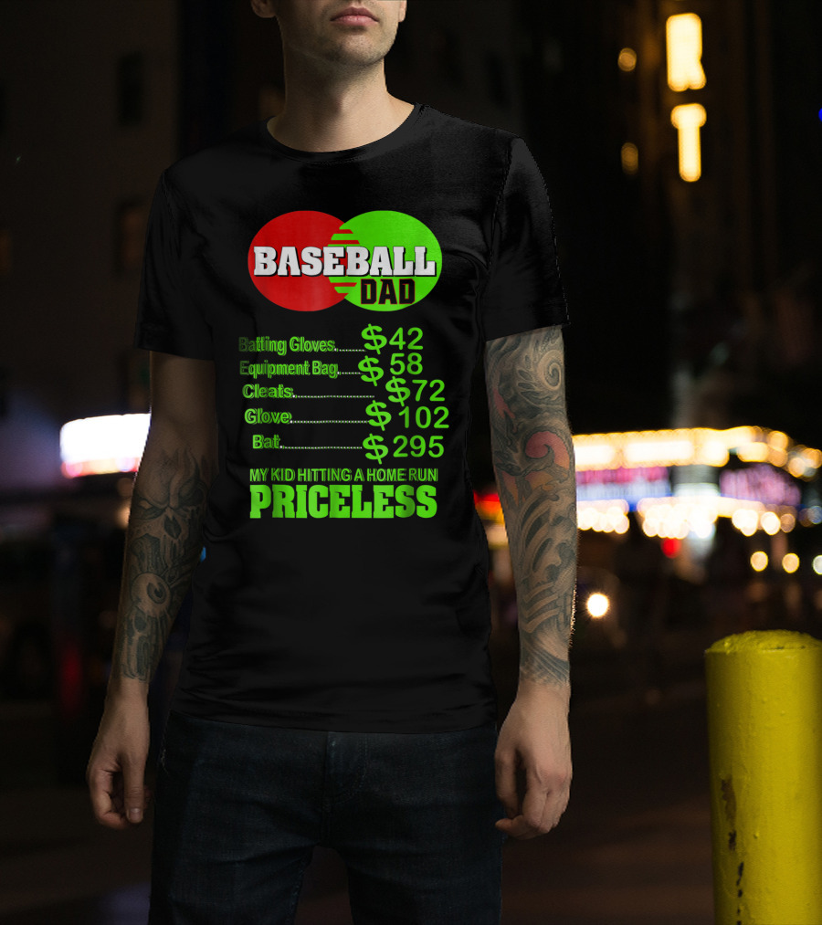 Baseball Dad Batting Gloves Equipment Bag Cleats Glove Bat My Kid Hitting A Home Run Priceless T-Shirt