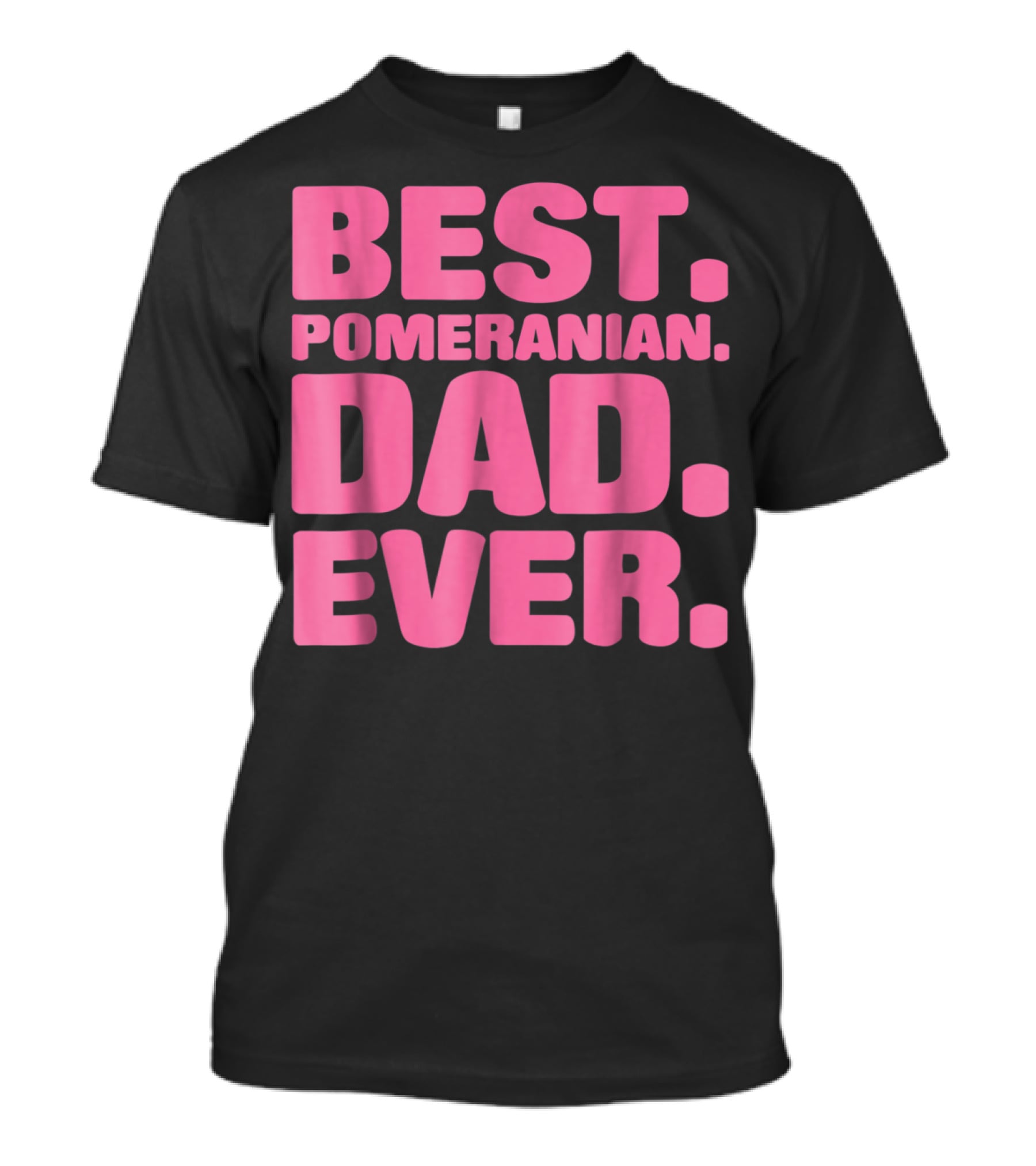 Best Pomeranian Dad Ever Best Pomeranian Dad Ever T-Shirt