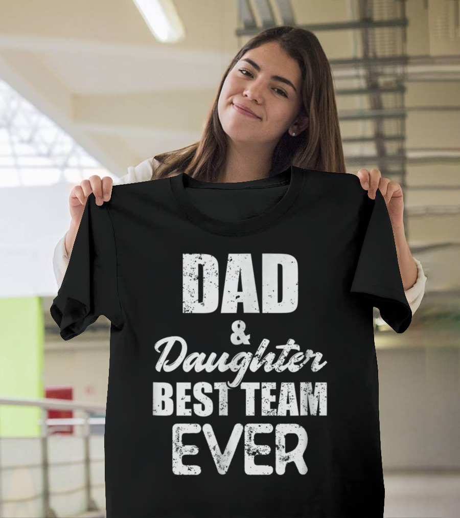 Dad And Daughter Best Team Ever85 T-Shirt
