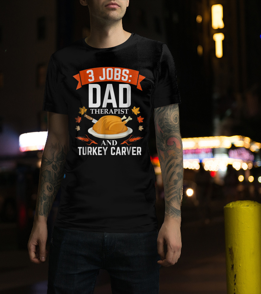 3 Jobs Dad Therapist And Turkey Carver T-Shirt