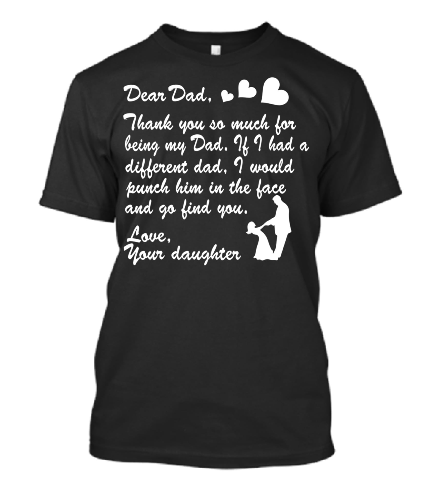 Dear Dad Thank You So Much For Being My Dad Love Your Daughter T-Shirt