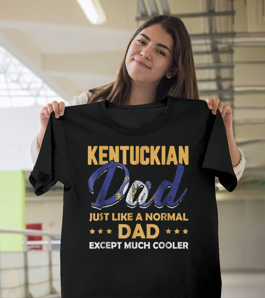 Kentuckian Dad Just Like A Normal Dad Except Much Cooler T-Shirt