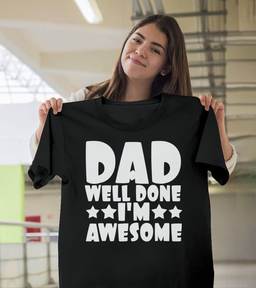 DAD Well Done I'M Awesome Stars T-Shirt