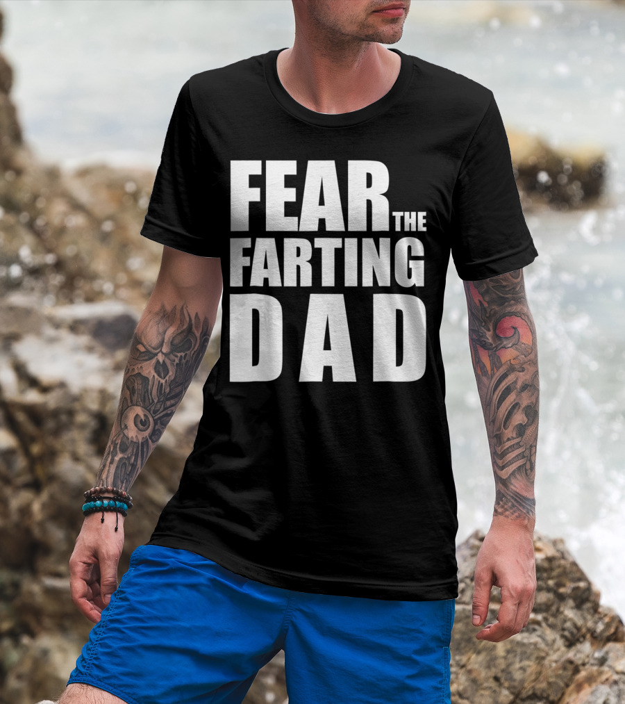 Fear The Farting Dad Best Farter T-Shirt