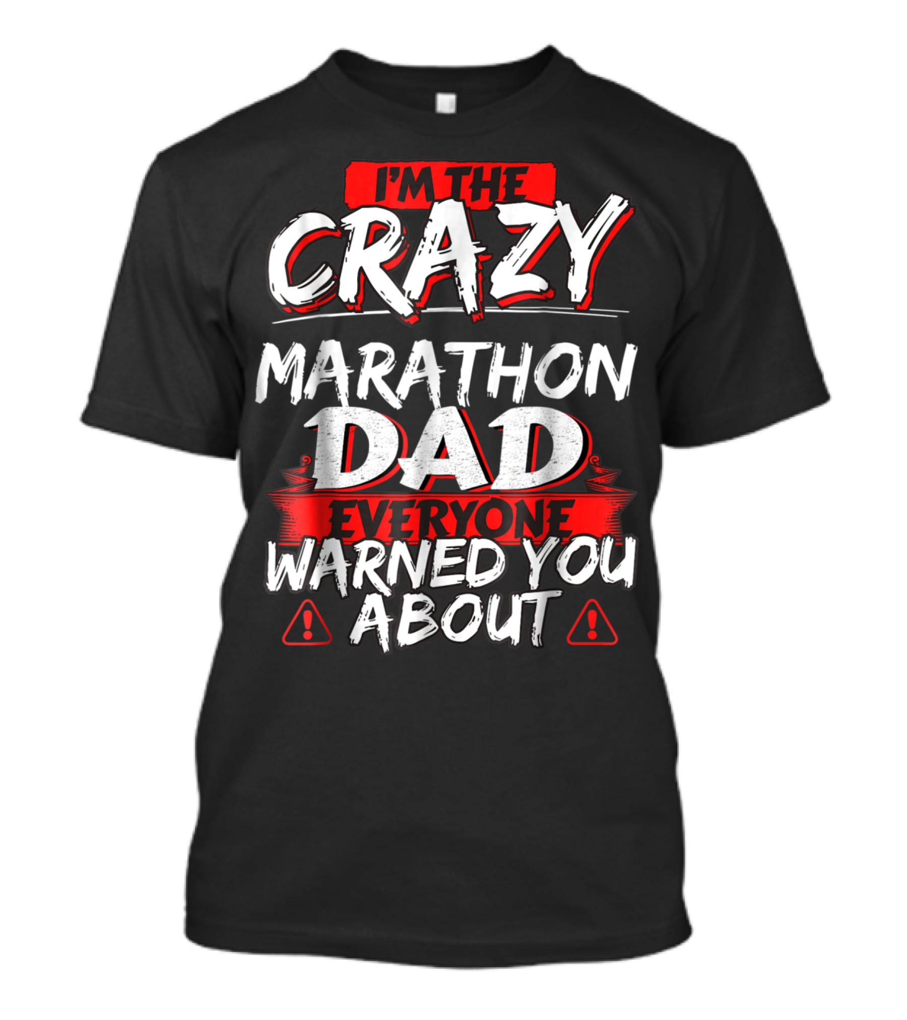 I'm The Crazy Marathon Dad Everyone Warned You About T-Shirt