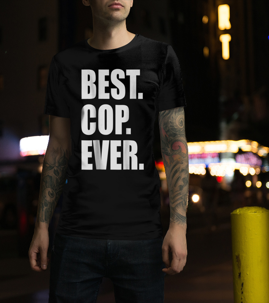 Best Cop Ever Police Dad T-Shirt