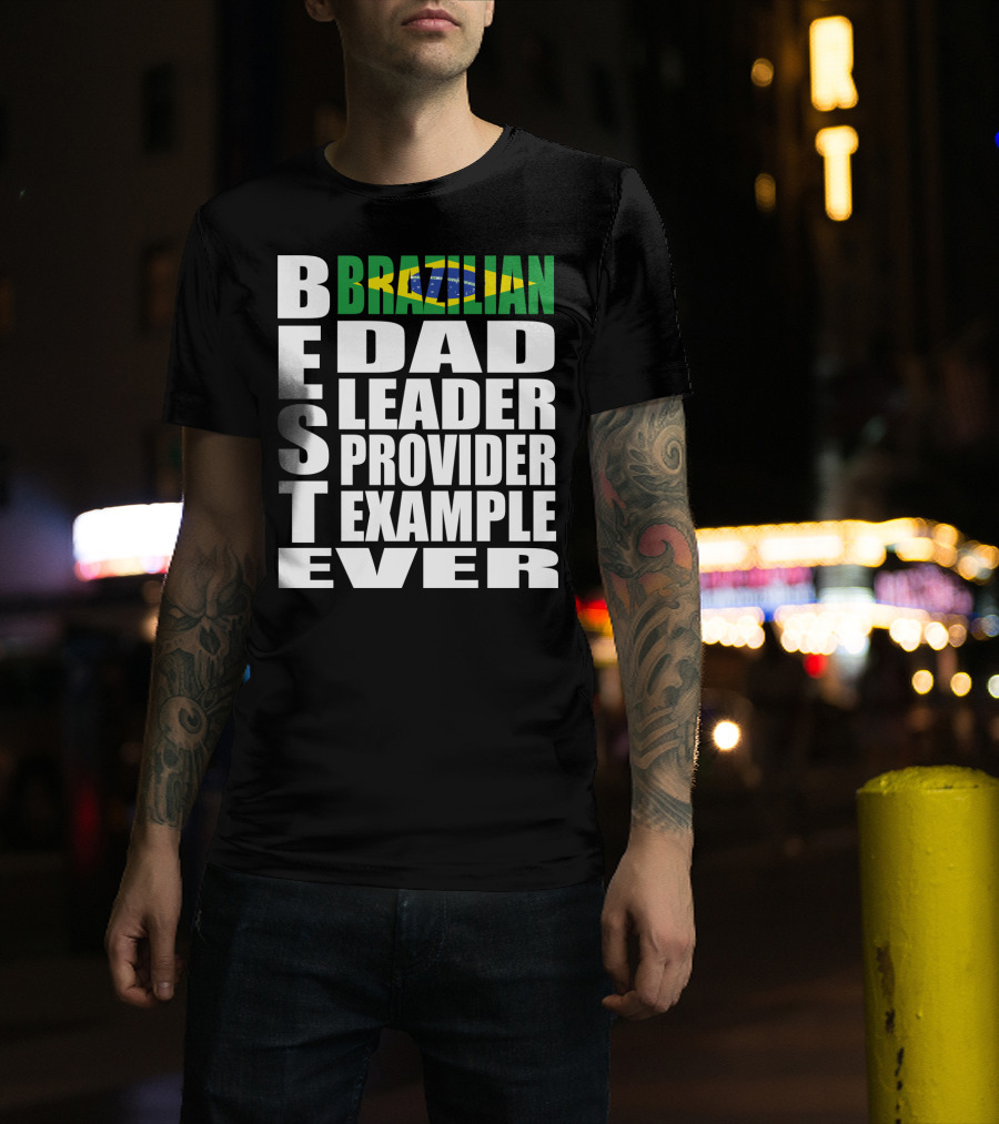 BEST Brazilian Dad Leader Provider Example Ever T-Shirt