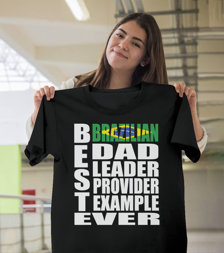 BEST Brazilian Dad Leader Provider Example Ever T-Shirt
