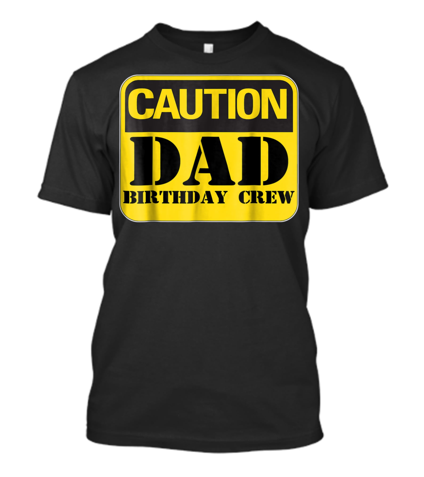 Caution Dad Birthday Crew Construction Father Party T-Shirt