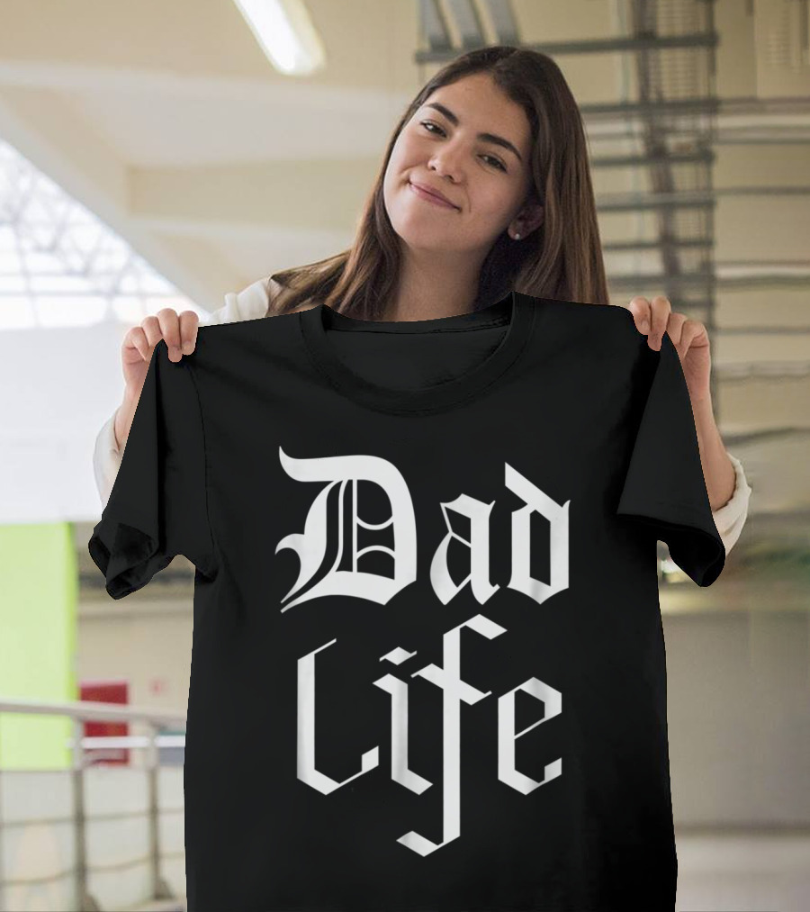 Dad Life Bold Gothic T-Shirt