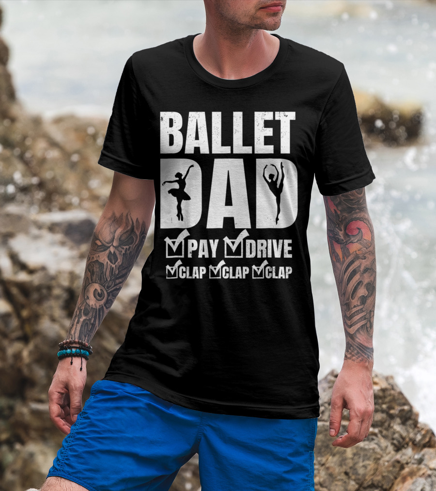 Ballet Dad Pay Drive Clap Clap Clap T-Shirt