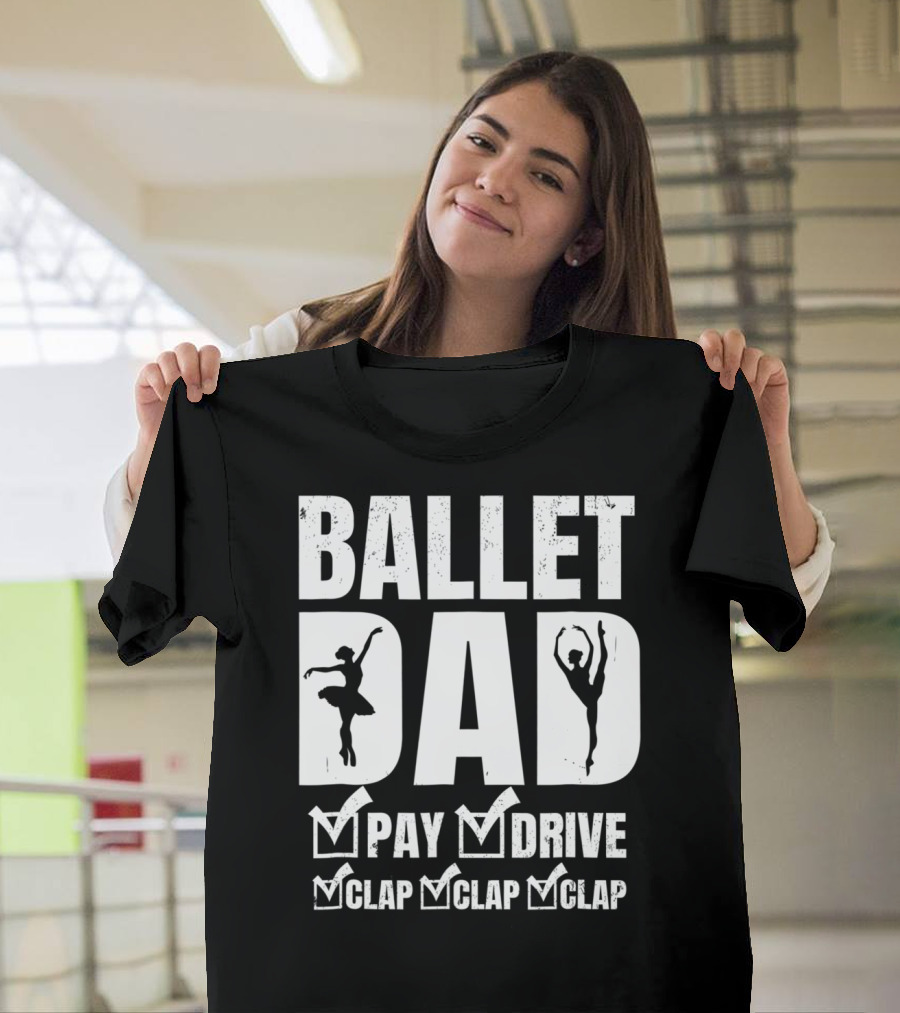 Ballet Dad Pay Drive Clap Clap Clap T-Shirt