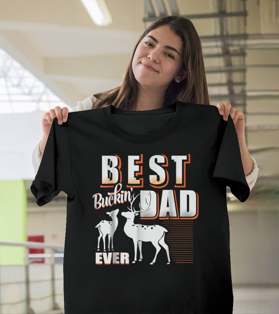 Best Buckin Dad Ever Deer Hunting Dad Best Buckin' Dad Ever T-Shirt