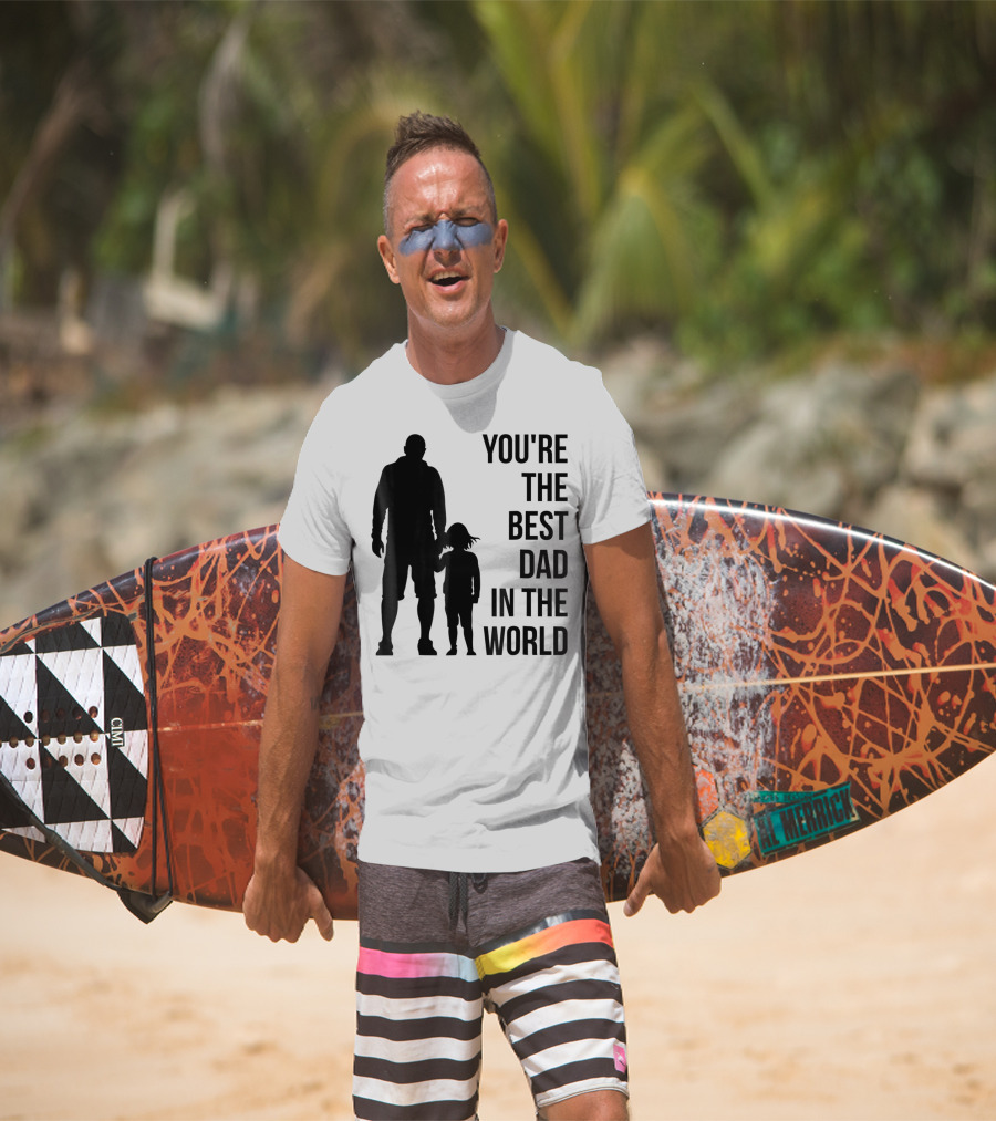 You're The Best Dad In The World T-Shirt