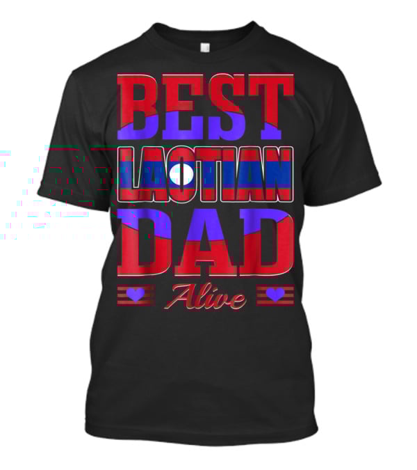Best Laotian Dad Alive 90 Flag Colors Hearts T-Shirt