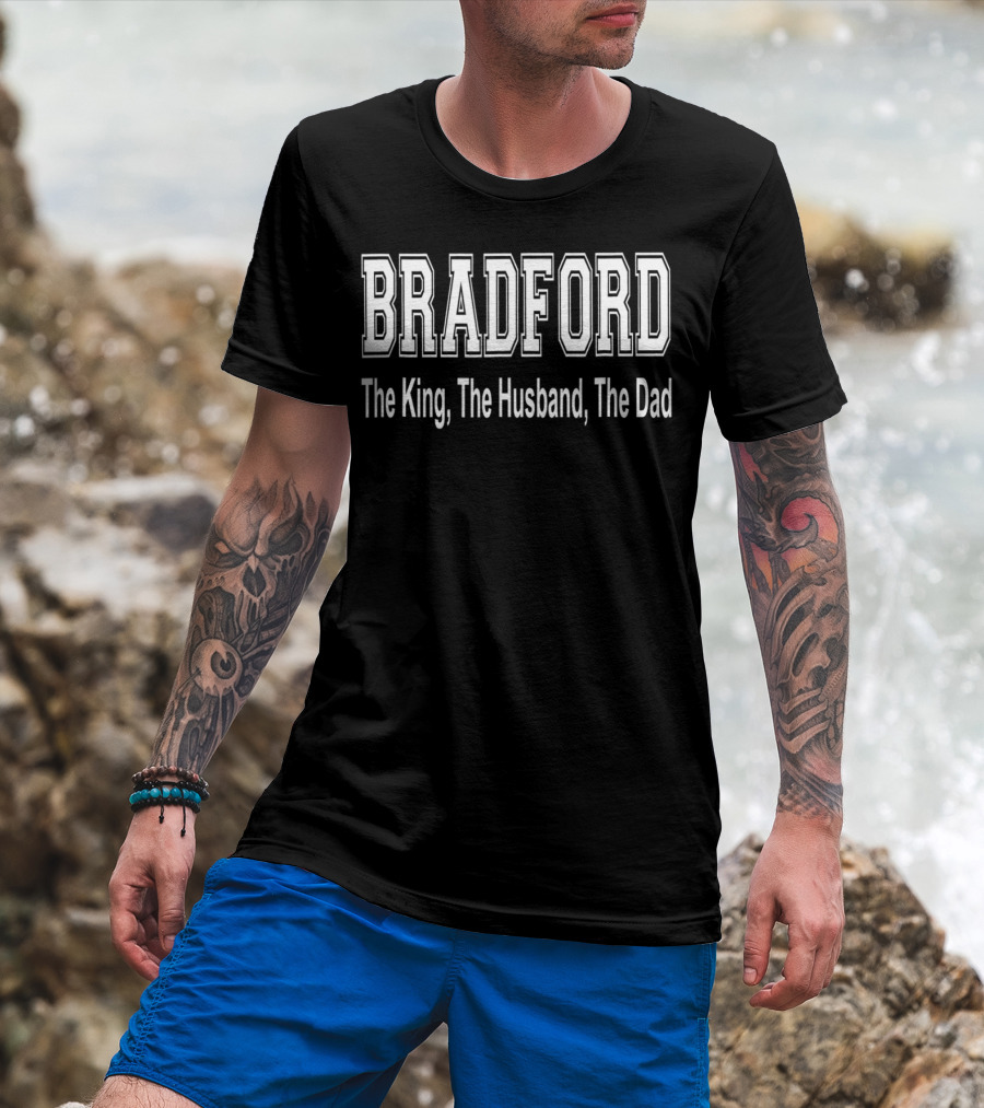 Bradford The King The Husband The Dad T-Shirt