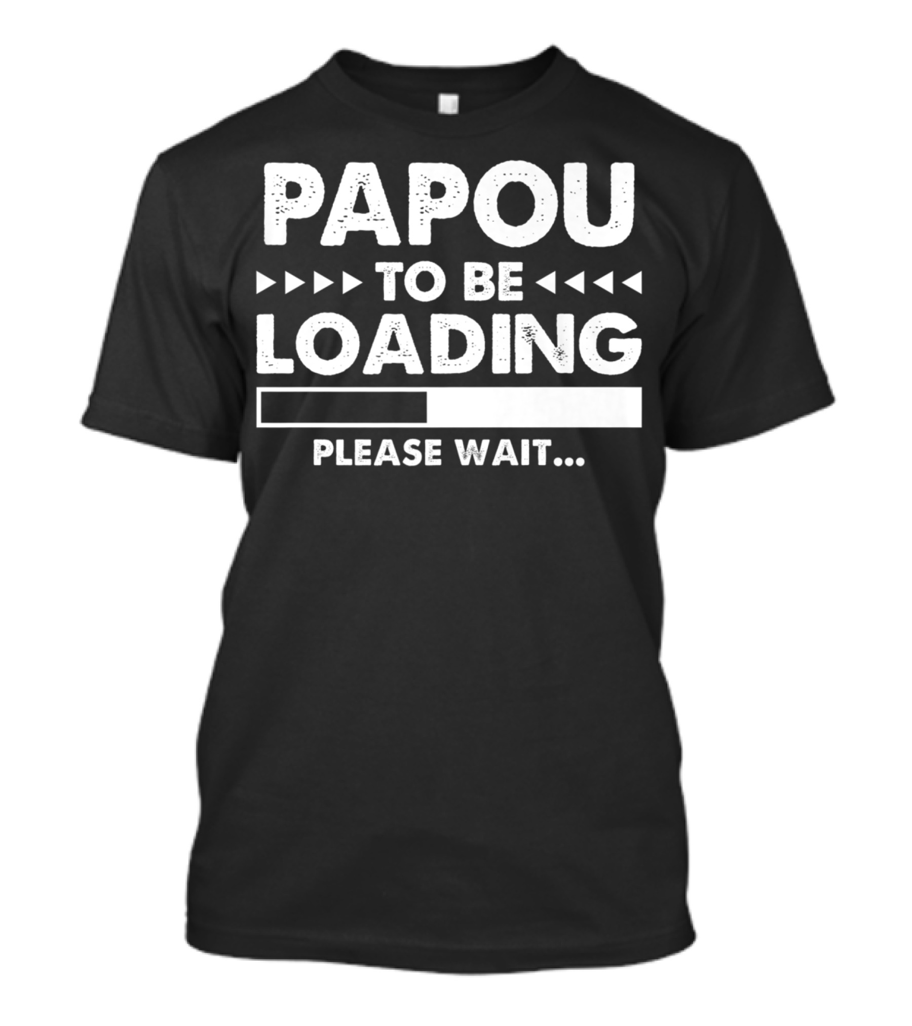 Papou To Be Loading Please Wait Progress Bar T-Shirt